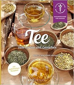 Tee Zum Heilen Und Geniessen Naturheilkunde Fur Zuhause Amazon De Kerckhoff Annette Elies Michael Bucher