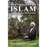 The Tragedy of Islam: Admissions of a Muslim Imam