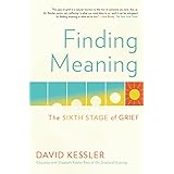 Finding Meaning: The Sixth Stage of Grief
