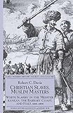 Christian Slaves, Muslim Masters: White Slavery in the Mediterranean, the Barbary Coast and Italy, 1500-1800 (Early Modern History)