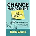 Change Management that Sticks: A Practical, People-centred Approach, for High Buy-in, and Meaningful Results (Leading Change)