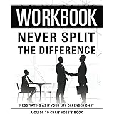 Workbook: Never Split The Difference: An Interactive Guide to Chris Voss's Book