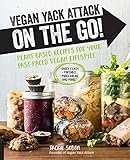 Vegan Yack Attack on the Go!: Plant-Based Recipes for Your Fast-Paced Vegan Lifestyle - Quick & Easy