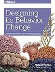 Designing for Behavior Change: Applying Psychology and Behavioral Economics