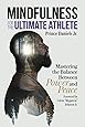 Mindfulness for the Ultimate Athlete: Mastering the Balance Between Power and Peace