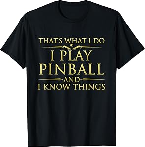 I Play Pinball and I Know Things - Funny Pinball Arcade Game T-Shirt
