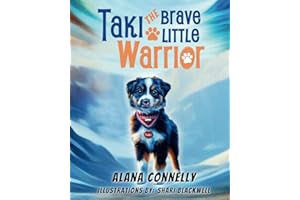 Taki The Brave Little Warrior: How a Dog with Disabilities Teaches Us All About Courage, Hope, and Never Giving Up