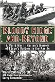 Bloody Ridge and Beyond: A World War II Marine's Memoir of Edson's Raiders in the Pacific
