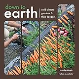 Down To Earth: Cold-Climate Gardens and Their Keepers by