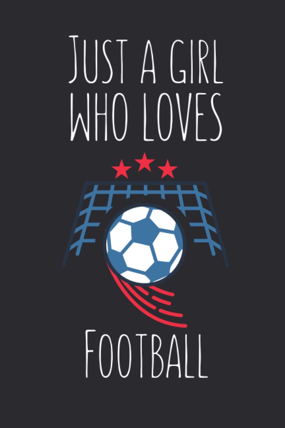 Just A Girl Who Loves Football: Lined Notebook Journal For Football Lovers, 120 Pages, Small (6 x 9 Inches)