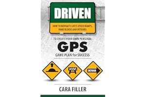 Driven: How to Navigate Life’s Speed Bumps, Road Blocks and Detours to Create Your Own G.P.S.: Game Plan for Success