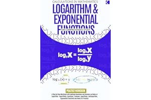 Logarithm & Exponential Functions For Comprehensive Study: A Step-by-Step Workbook With Multiple Questions and Answers For Pr