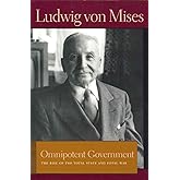 Omnipotent Government: The Rise of the Total State and Total War (Liberty Fund Library of the Works of Ludwig von Mises)