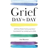 Grief Day By Day: Simple Practices and Daily Guidance for Living with Loss