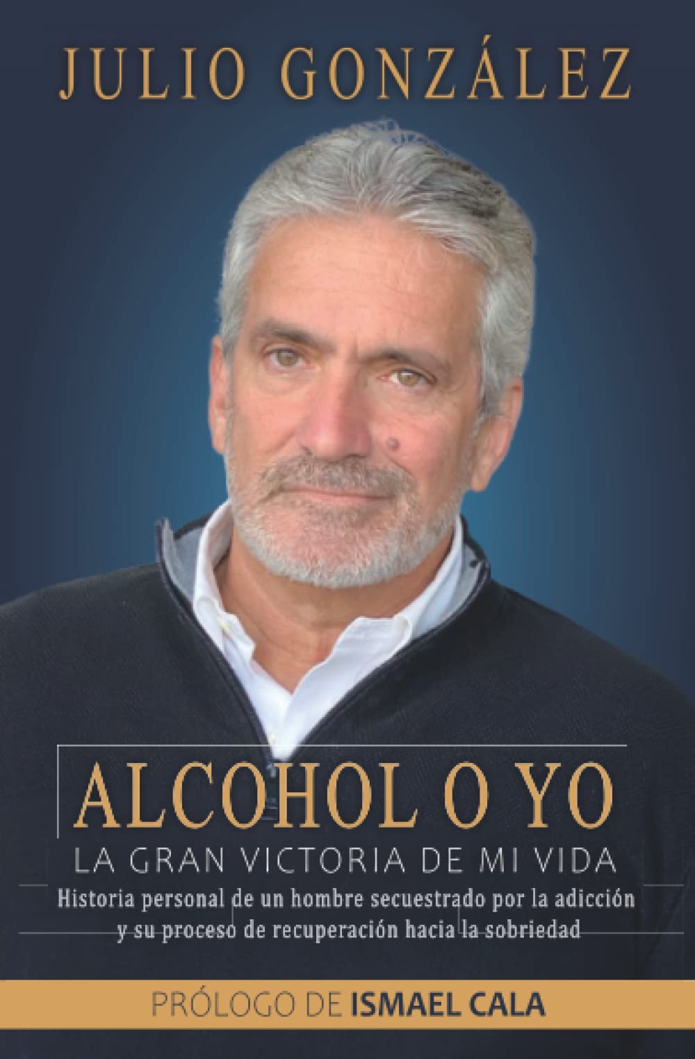 Alcohol oye. La gran victoria de mi vida.: Historia personal de un hombre secuestrado por la adicción y su proceso de recuperación hacia la sobriedad. (Edición en español)