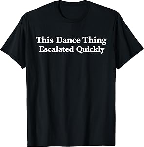 Retro This Dance Thing Escalated Quickly T-Shirt