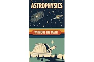 Astrophysics Without the Math: Understanding Stars, Galaxies, and the Cosmos Without Equations