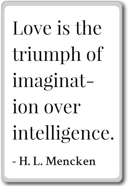 Amazon Com Love Is The Triumph Of Imagination Over Intel H L Mencken Quotes Fridge Magnet White Kitchen Dining