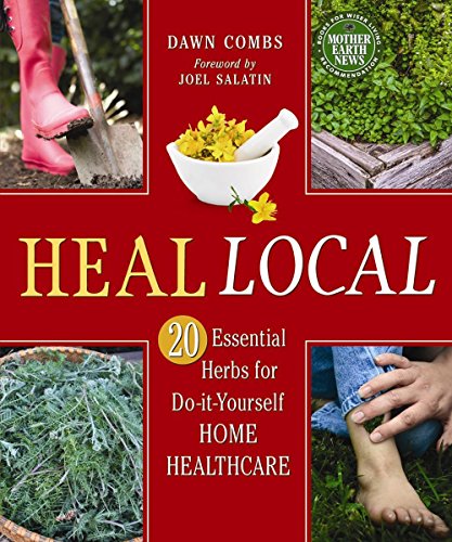 Heal Local: 20 Essential Herbs for Do-it-Yourself Home Healthcare by Dawn Combs