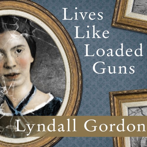 Lives Like Loaded Guns: Emily Dickinson and Her Family's Feuds by Lyndall Gordon