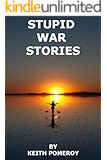 STUPID WAR STORIES: Tales from the Wonder War, Vietnam 1970-1971