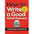 How to Write a Good Advertisement: A Short Course in Copywriting