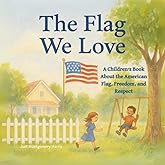 The Flag We Love: A Heartwarming Picture Rhyming Book That Helps Kids Understand the Meaning of the American Flag (Hands-On History: Creative Books About America’s Past for Kids)