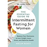 The Essential Guide to Intermittent Fasting for Women: Balance Your Hormones to Lose Weight, Lower Stress, and Optimize Healt