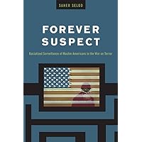 Forever Suspect: Racialized Surveillance of Muslim Americans in the War on Terror