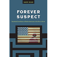 Forever Suspect: Racialized Surveillance of Muslim Americans in the War on Terror book cover Forever Suspect: Racialized Surveillance of Muslim Americans in the War on Terror book cover