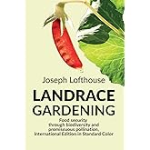 Landrace Gardening: Food Security through Biodiversity and Promiscuous Pollination, International Edition in Standard Color