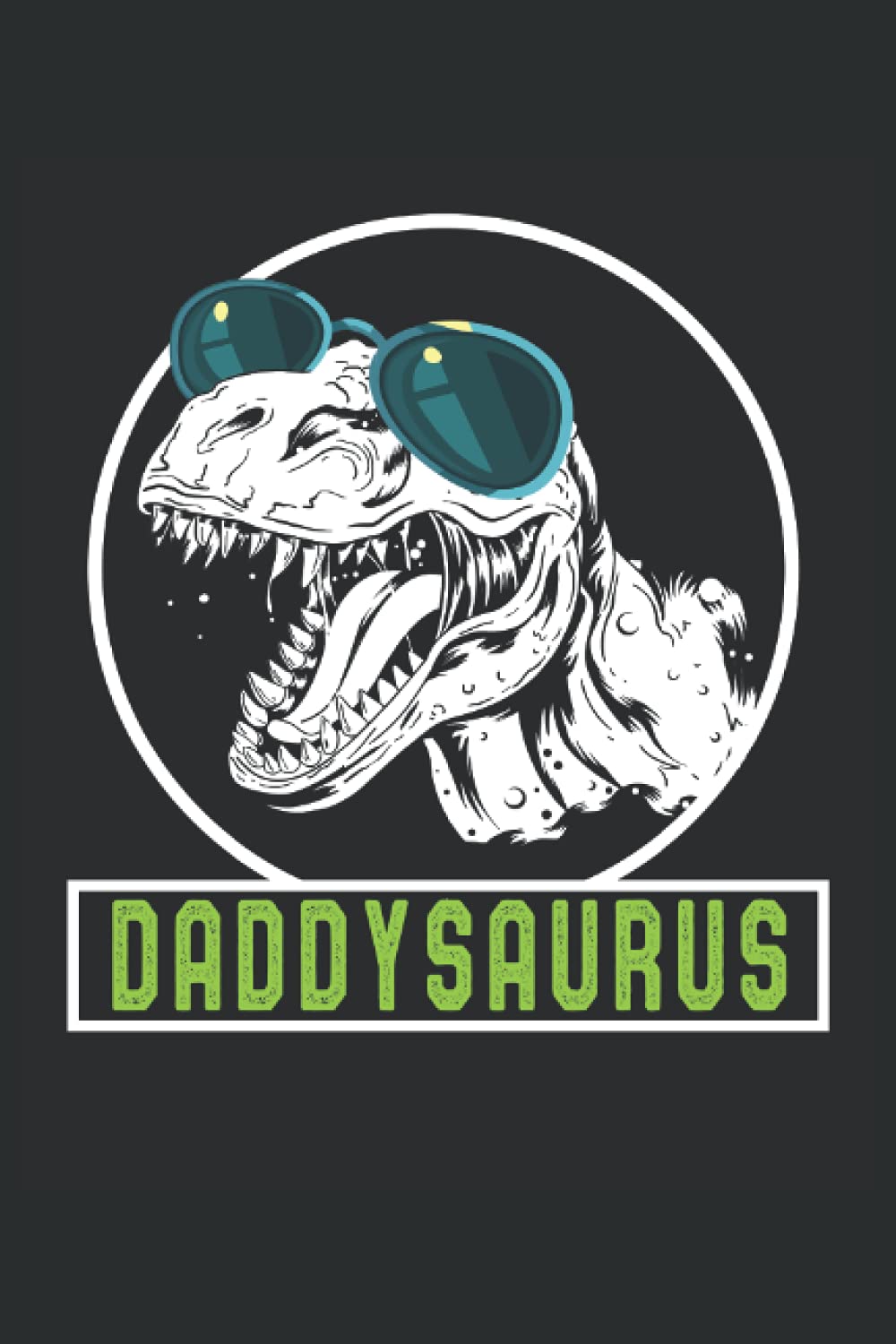 Daddysaurus Notebook Dad Dinosaur Rex Dad Gift: Lined Notebook Journal To Do Exercise Book Or Diary (6" x 9"inch) with 120 pages