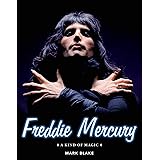 Freddie Mercury: A Kind of Magic