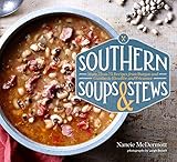 Southern Soups & Stews: More Than 75 Recipes with Down-Home Goodness, from Gumbo and Burgoo to Etouffi and Fricassee