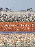 Embroidered Landscapes: Hand Embroidery, Layering & Surface Stitching (Milner Craft Series) by 