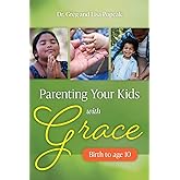 Parenting Your Kids with Grace (Birth to Age 10)