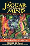 The Jaguar that Roams the Mind: An Amazonian Plant Spirit Odyssey by Robert Tindall, Mark J. Plotkin Ph.D.