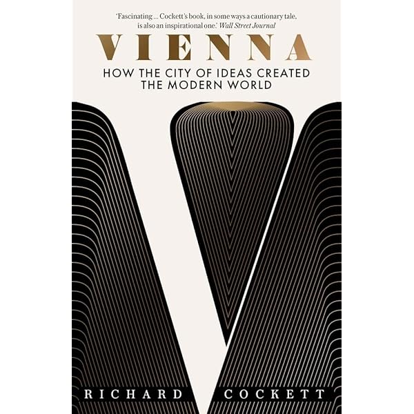 Vienna: How the City of Ideas Created the Modern World: Cockett