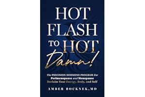 HOT Flash to HOT DAMN!: The Precision Hormone Program for Perimenopause and Menopause — Reclaim Your Energy, Body, and Self
