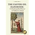The Ultimate Guide to Castor Oil: Unleashing the Power of Nature's Elixir