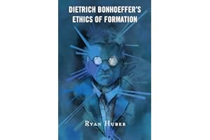 Dietrich Bonhoeffer’s Ethics of Formation