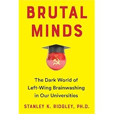 Brutal Minds: The Dark World of Left-Wing Brainwashing in Our Universities