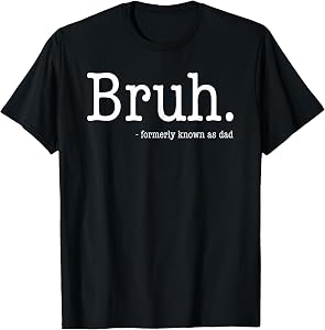 Bruh Formerly Known As Dad Funny Father's Day T-Shirt