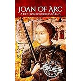 Joan of Arc: A Life From Beginning to End