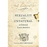 Sexuality and the Unnatural in Colonial Latin America