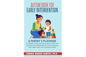 Autism Book for Early Intervention: A Parent’s Playbook for Guiding Young Kids with Autism to Their Full Potential Using Techniques for Communication, Play, Motor Skills, and Emotional Growth