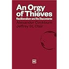 An Orgy of Thieves: Neoliberalism and Its Discontents