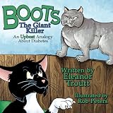 Boots the Giant Killer: An Upbeat Analogy About Diabetes (3) by Eleanor Troutt, Rob Peters