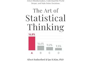 The Art of Statistical Thinking: Detect Misinformation, Understand the World Deeper, and Make Better Decisions.