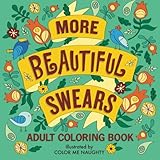 More Beautiful Swears: Adult Coloring Book by Color Me Naughty